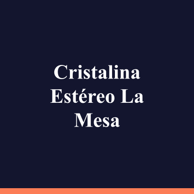 Cristalina Estéreo La Mesa