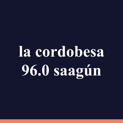 la cordobesa 96.0 saagún