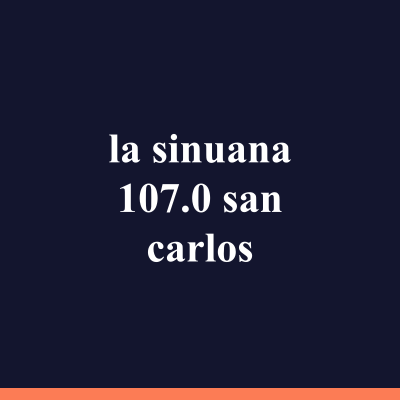 la sinuana 107.0 san carlos