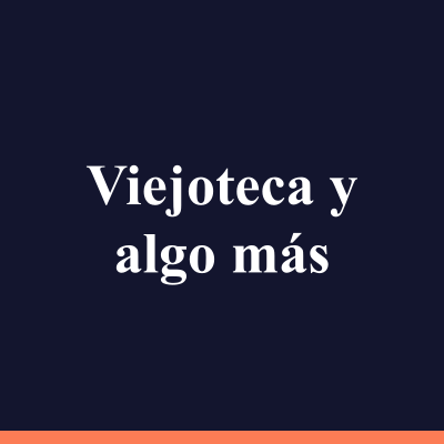 Viejoteca y algo más